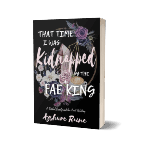 That Time I Was Kidnapped by the Fae King - Azshure Raine That Time I was Kidnapped by the Fae King: A Twisted Beauty and the Beast Retelling (Signed Paperback )